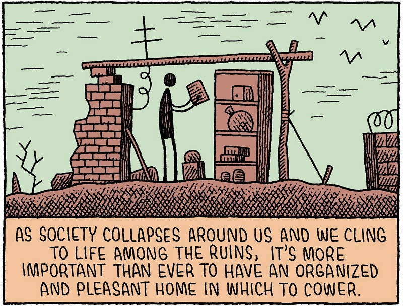 As society collapses around us and we cling to life among the ruins, it's more important than ever to have an organized and pleasant home in which to cower.