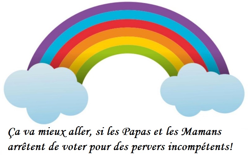 a va mieux aller, si les Papas et les Mamans arrtent de voter pour des pervers incomptents.