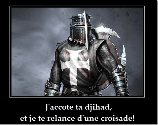 J'accote ta djihad, et je te relance d'une croisade!