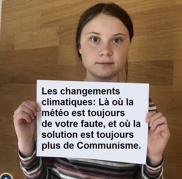 Les changements climatiques: L o la mto est toujours de votre faute et o la seule solution est toujours plus de Communisme.